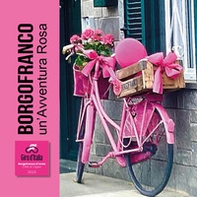 Borgofranco un'avventura rosa. Città di Tappa Giro d'Italia 2023 - Librerie.coop Borgofranco un'avventura rosa. Città di Tappa Giro d'Italia 2023 - Librerie.coop