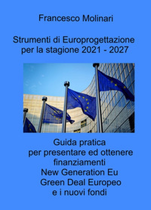 Strumenti di Europrogettazione per il 2021-2027. Guida pratica per presentare ed ottenere finanziamenti nella programmazione dei fondi europei 2021-2027 - Librerie.coop Strumenti di Europrogettazione per il 2021-2027. Guida pratica per presentare ed ottenere finanziamenti nella programmazione dei fondi europei 2021-2027 - Librerie.coop