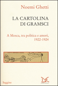 La cartolina di Gramsci. A Mosca, tra amori e politica 1922-1924 - Librerie.coop