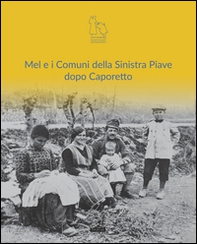 Mel e i comuni della sinistra Piave dopo Caporetto - Librerie.coop Mel e i comuni della sinistra Piave dopo Caporetto - Librerie.coop