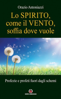 Lo spirito, come il vento, soffia dove vuole. Profezie e profeti fuori dagli schemi - Librerie.coop