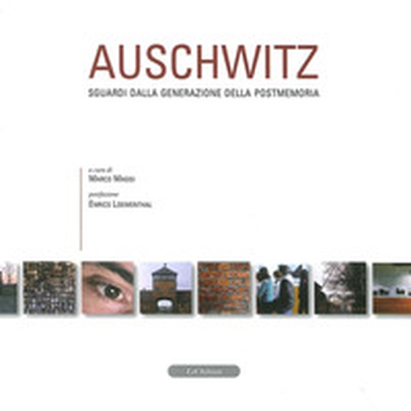 Auschwitz. Sguardi dalla generazione della postmemoria - Librerie.coop Auschwitz. Sguardi dalla generazione della postmemoria - Librerie.coop