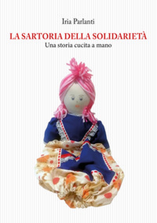 La sartoria della solidarietà. Una storia cucita a mano - Librerie.coop La sartoria della solidarietà. Una storia cucita a mano - Librerie.coop