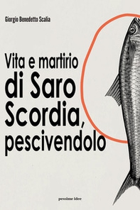 Vita e martirio di Saro Scordia, pescivendolo - Librerie.coop