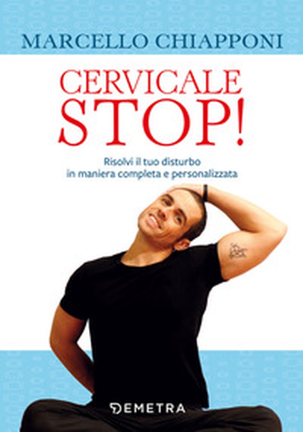 Cervicale stop! Risolvi il tuo disturbo in maniera completa e personalizzata - Librerie.coop Cervicale stop! Risolvi il tuo disturbo in maniera completa e personalizzata - Librerie.coop