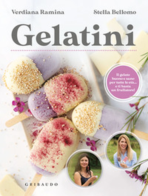 Gelatini. Il gelato buono e sano per tutte le età... e ti basta un frullatore - Librerie.coop Gelatini. Il gelato buono e sano per tutte le età... e ti basta un frullatore - Librerie.coop