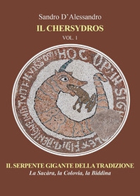 Il Chersydros. Il serpente gigante della tradizione - la Sacàra, la Colovia, la Biddina - Vol. 1 - Librerie.coop Il Chersydros. Il serpente gigante della tradizione - la Sacàra, la Colovia, la Biddina - Vol. 1 - Librerie.coop
