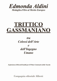 Trittico gassmaniano tra colossi dell'arte e dell'ingegno umano. Esplosione di ricordi inediti per il primo centenario della nascita - Librerie.coop