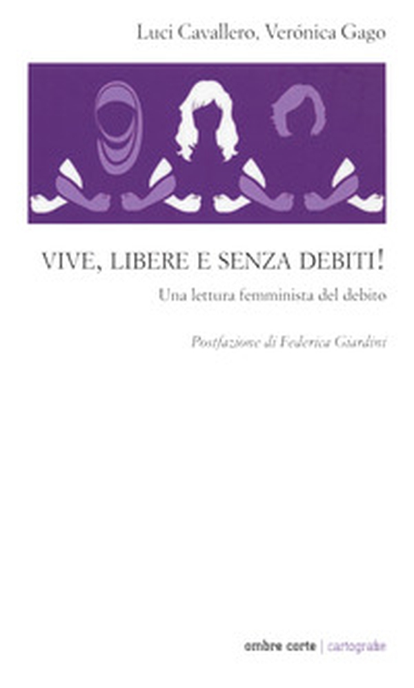 Vive, libere e senza debiti! Una lettura femminista del debito - Librerie.coop Vive, libere e senza debiti! Una lettura femminista del debito - Librerie.coop