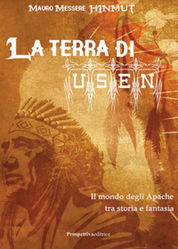 La terra di Usen. Il mondo degli Apache tra storia e fantasia - Librerie.coop La terra di Usen. Il mondo degli Apache tra storia e fantasia - Librerie.coop