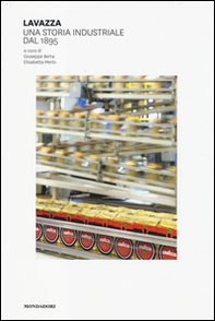 Lavazza. Una storia industriale dal 1895 - Librerie.coop