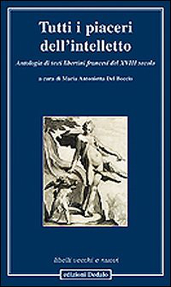 Tutti i piaceri dell'intelletto. Antologia di testi libertini francesi del XVIII secolo - Librerie.coop Tutti i piaceri dell'intelletto. Antologia di testi libertini francesi del XVIII secolo - Librerie.coop
