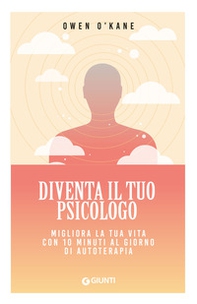 Diventa il tuo psicologo. Migliora la tua vita con 10 minuti al giorno di autoterapia - Librerie.coop Diventa il tuo psicologo. Migliora la tua vita con 10 minuti al giorno di autoterapia - Librerie.coop