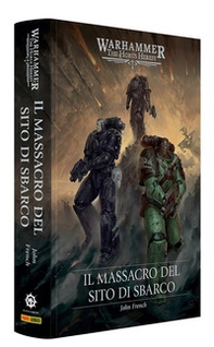 Il massacro del sito di sbarco. The Horus heresy. Warhammer - Librerie.coop