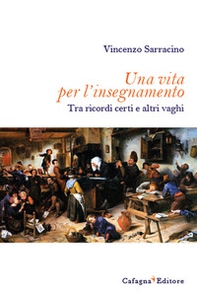 Una vita per l'insegnamento. Tra ricordi certi e altri vaghi - Librerie.coop