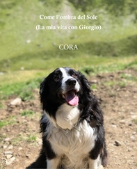 Come l'ombra del sole. (La mia vita con Giorgio). Cora - Librerie.coop