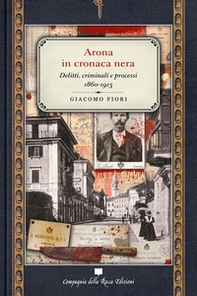 Arona in cronaca nera. Delitti, criminali e processi 1860-1915 - Librerie.coop