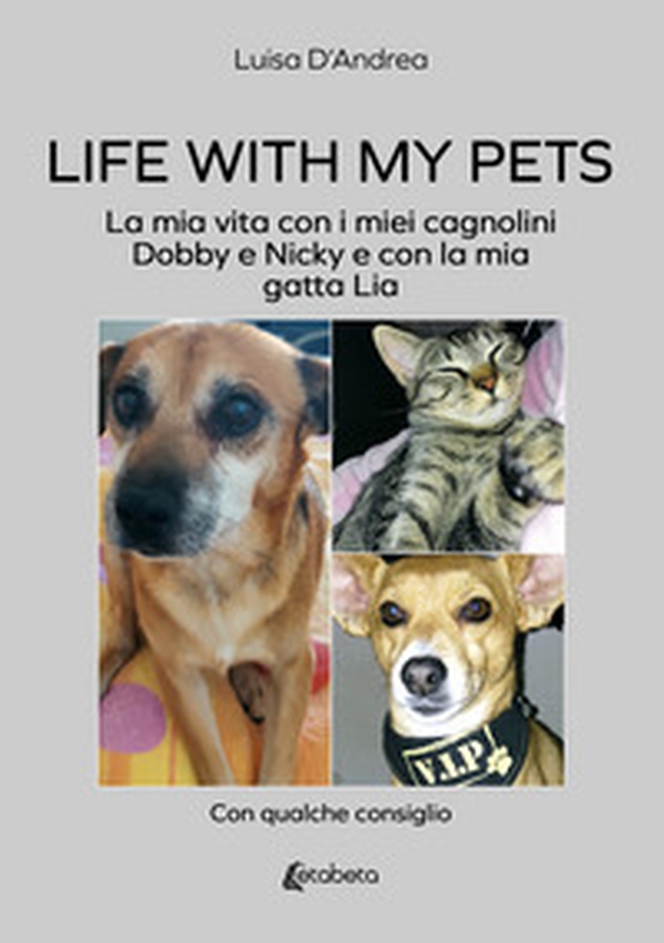 Life with my pets. La mia vita con i miei cagnolini Dobby e Nicky e con la mia gatta Lia - Librerie.coop Life with my pets. La mia vita con i miei cagnolini Dobby e Nicky e con la mia gatta Lia - Librerie.coop
