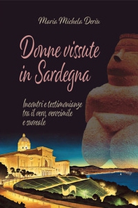 Donne vissute in Sardegna. Incontri e testimonianze tra il vero, verosimile e surreale - Librerie.coop