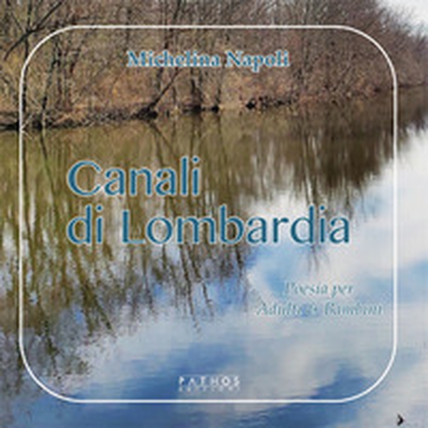 Canali di Lombardia. Poesia per adulti, adulti & bambini - Librerie.coop Canali di Lombardia. Poesia per adulti, adulti & bambini - Librerie.coop