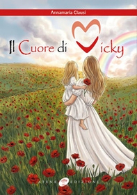 Il cuore di Vicky. Un cuore che non smetterà mai di battere - Librerie.coop