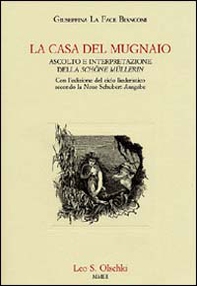 La casa del mugnaio. Ascolto e interpretazione della «Schöne Müllerin». Con l'edizione del ciclo liederistico secondo la Neue Schubert-Ausgabe - Librerie.coop La casa del mugnaio. Ascolto e interpretazione della «Schöne Müllerin». Con l'edizione del ciclo liederistico secondo la Neue Schubert-Ausgabe - Librerie.coop