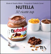 Nutella: 30 ricette top - Librerie.coop Nutella: 30 ricette top - Librerie.coop