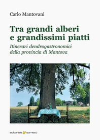 Tra grandi alberi e grandissimi piatti. Itinerari dendrogastronomici della provincia di Mantova - Librerie.coop Tra grandi alberi e grandissimi piatti. Itinerari dendrogastronomici della provincia di Mantova - Librerie.coop