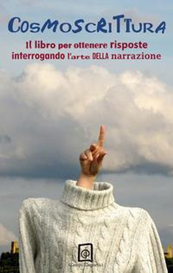 Cosmoscrittura. Il libro per ottenere risposte interrogando l'arte della narrazione - Librerie.coop Cosmoscrittura. Il libro per ottenere risposte interrogando l'arte della narrazione - Librerie.coop