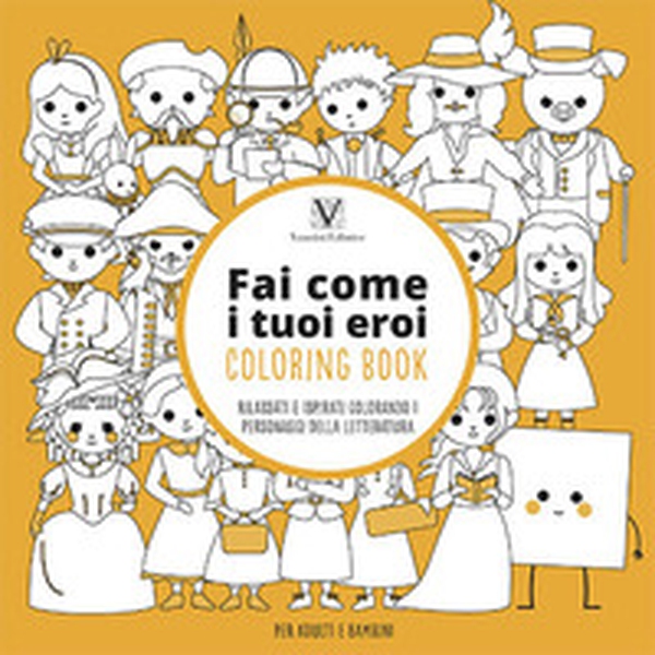 Fai come i tuoi eroi. Coloring book. Rilassati e ispirati colorando i personaggi della letteratura - Librerie.coop Fai come i tuoi eroi. Coloring book. Rilassati e ispirati colorando i personaggi della letteratura - Librerie.coop