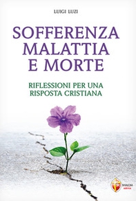 Sofferenza malattia e morte. Riflessioni per una risposta cristiana - Librerie.coop