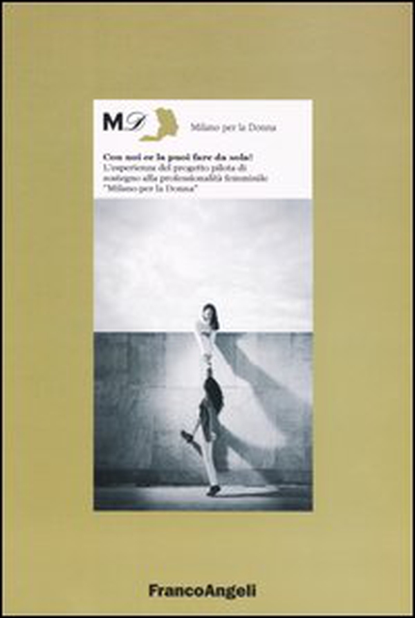 Con noi ce la puoi fare da sola! L'esperienza del progetto pilota di sostegno alla professionalità femminile «Milano per la donna» - Librerie.coop