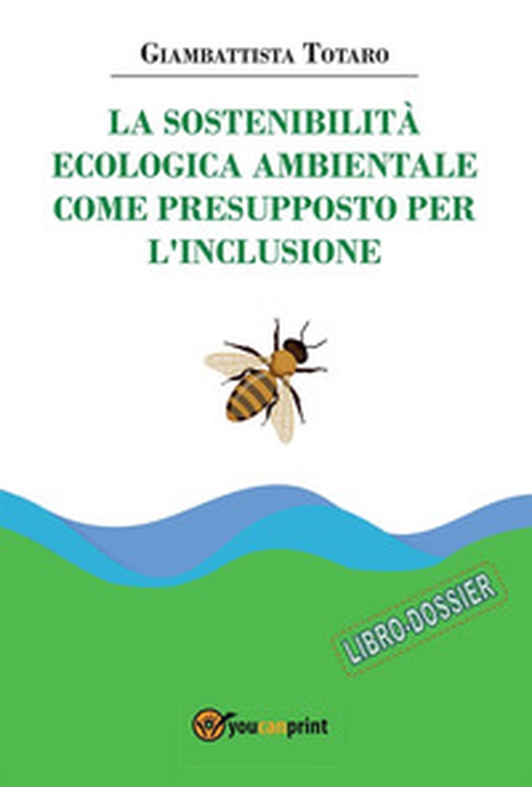 La sostenibilità ecologica ambientale come presupposto per l'inclusione - Librerie.coop La sostenibilità ecologica ambientale come presupposto per l'inclusione - Librerie.coop