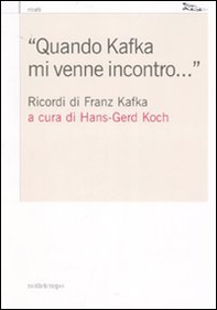«Quando Kafka mi venne incontro...». Ricordi di Franz Kafka - Librerie.coop