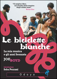 Le biciclette bianche. La mia musica e gli anni Sessanta - Librerie.coop