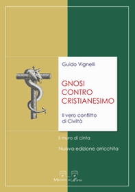 Gnosi contro cristianesimo. Il vero conflitto di civiltà. Il muro di cinta - Librerie.coop