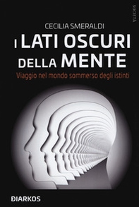 I lati oscuri della mente. Viaggio nel mondo sommerso degli istinti - Librerie.coop