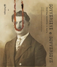 Sovversivi e sovversive. Storia, memoria e cura - Librerie.coop