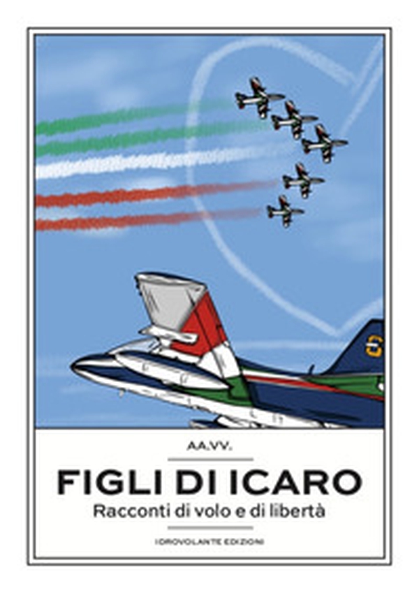Figli di Icaro. Racconti di volo e di libertà - Librerie.coop Figli di Icaro. Racconti di volo e di libertà - Librerie.coop
