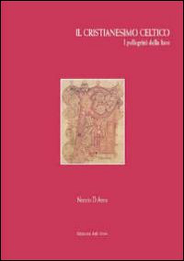 Il cristianesimo celtico. I pellegrini della luce - Librerie.coop