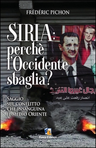 Siria: perché l'Occidente sbaglia? Saggio sul conflitto che insaguina il Medio Oriente - Librerie.coop