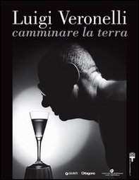 Luigi Veronelli. Camminare la terra. Ediz. italiana e inglese - Librerie.coop Luigi Veronelli. Camminare la terra. Ediz. italiana e inglese - Librerie.coop