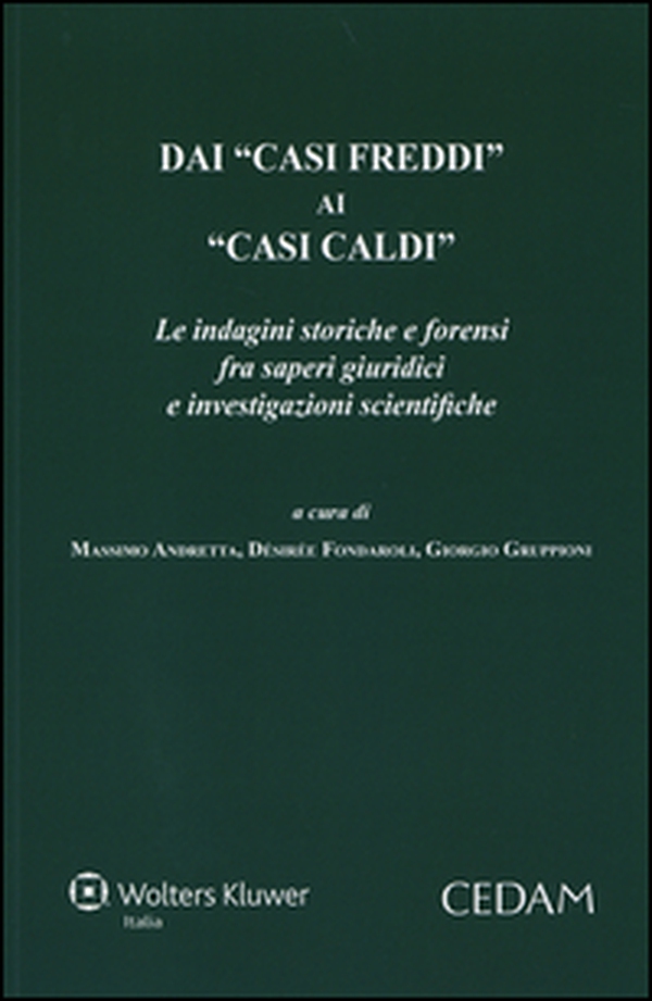 Dai «casi freddi» ai «casi caldi». Le indagini storiche e forensi fra saperi giuridici e investigazioni scientifiche - Librerie.coop Dai «casi freddi» ai «casi caldi». Le indagini storiche e forensi fra saperi giuridici e investigazioni scientifiche - Librerie.coop