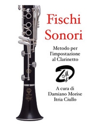 Fischi sonori. Metodo per l'impostazione al clarinetto - Librerie.coop