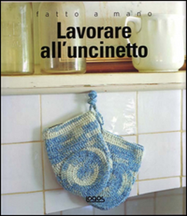 Lavorare all'uncinetto. Fatto a mano - Librerie.coop Lavorare all'uncinetto. Fatto a mano - Librerie.coop