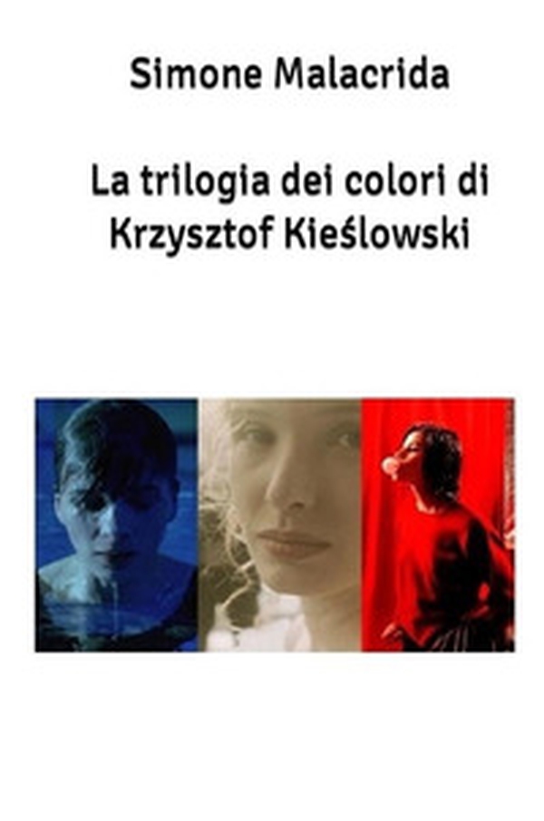 La trilogia dei colori di Krzysztof Kie?lowski - Librerie.coop La trilogia dei colori di Krzysztof Kie?lowski - Librerie.coop