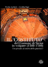 Il «costituto» del comune di Siena in volgare (1309-1310). Un episodio di storia della giustizia? - Librerie.coop