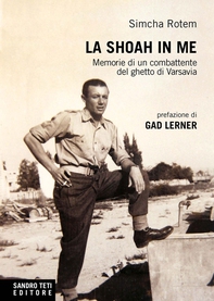 La Shoah in me. Memorie di un combattente di Varsavia - Librerie.coop