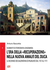 L'era della «Recuperazione» nella nuova Amalfi del Duca. Il Decennio dei Salernitani di Palinuro dal 1101 al 1111 - Librerie.coop