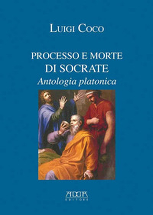 Processo e morte di Socrate. Antologia platonica - Librerie.coop Processo e morte di Socrate. Antologia platonica - Librerie.coop